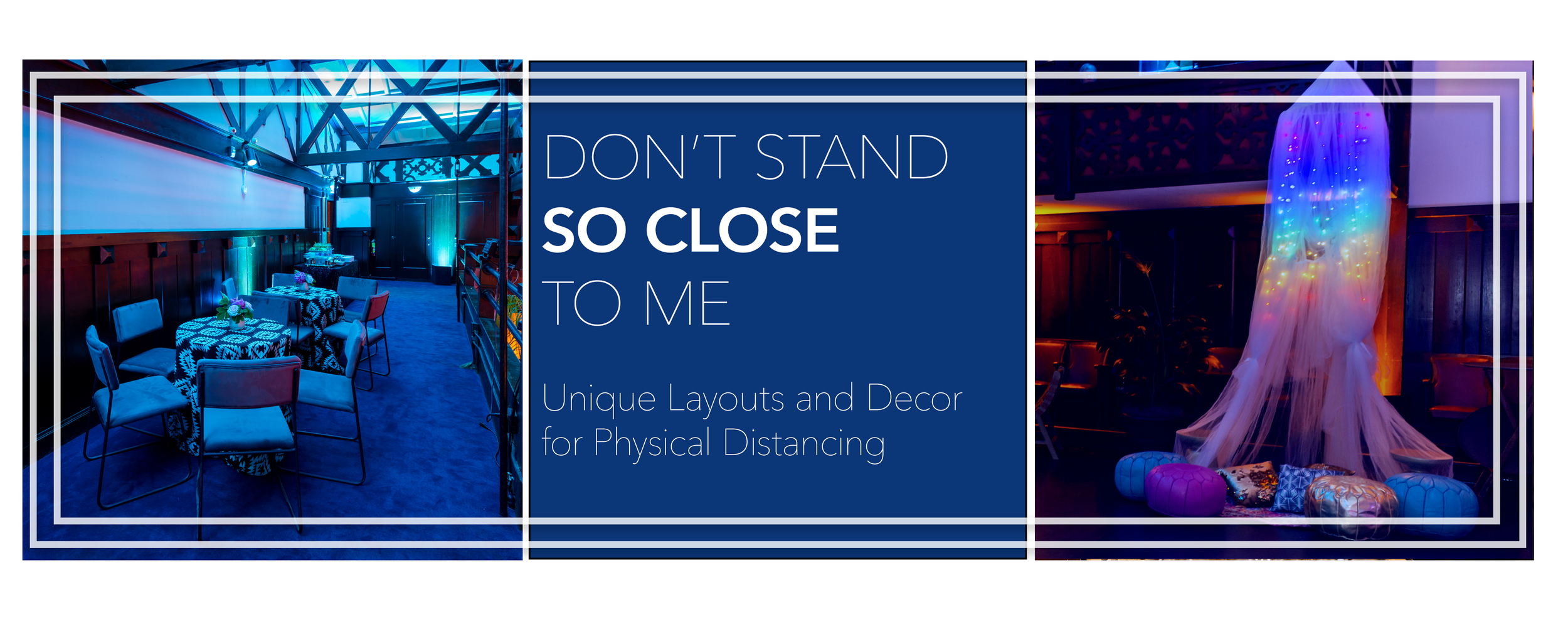 DON’T STAND SO CLOSE TO ME: Unique Layouts and Decor for Physical Distancing&nbsp;